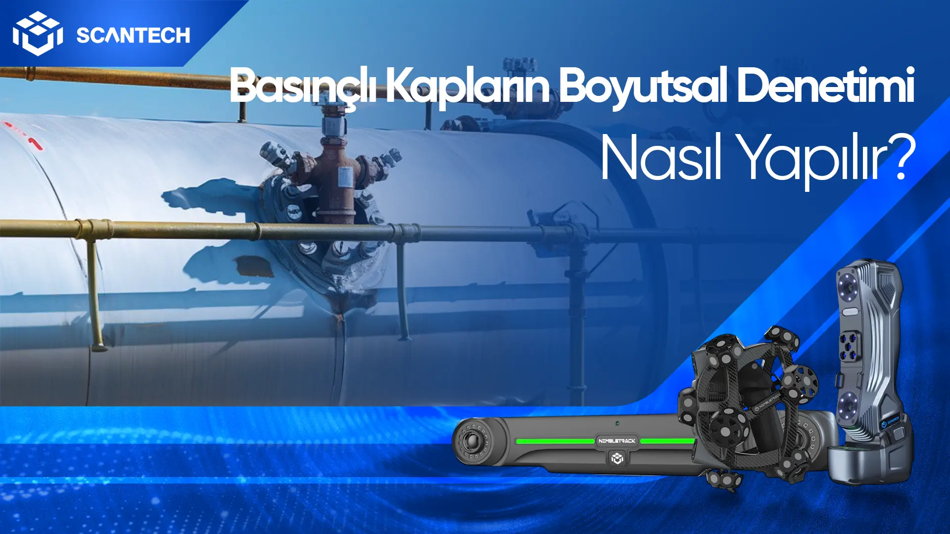 3D Tarama Kullanarak Basınçlı Kapların Boyutsal Denetimi Nasıl Yapılır?